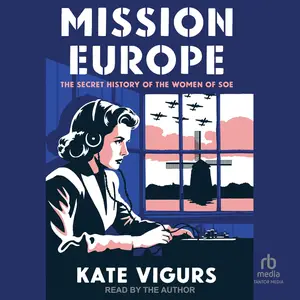 Mission Europe: The Secret History of the Women of SOE [Audiobook]
