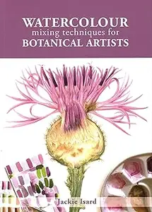 Watercolour Mixing Techniques for Botanical Artists