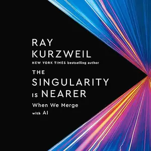 The Singularity Is Nearer: When We Merge with AI [Audiobook]