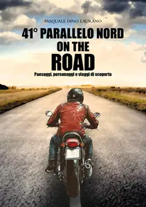 41° parallelo nord on the road - Pasquale Dino Laurano