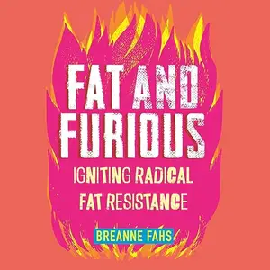 Fat and Furious: Igniting Radical Fat Resistance [Audiobook]