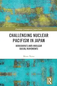 Challenging Nuclear Pacifism in Japan: Hiroshima's Anti-nuclear Social Movements After Fukushima