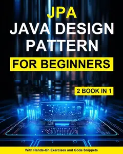 Learn JPA , Java Design Pattern Programming : Learning JPA , Java Design Pattern Programming Step-By-Step for Beginners