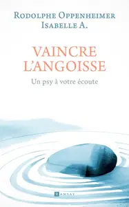 Rodolphe Oppenheimer, Isabelle A., "Vaincre l'angoisse: Un psy à votre écoute"