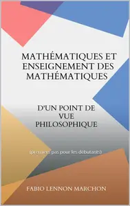 Fabio Lennon Marchon, "Mathématiques et enseignement des mathématiques : D'un point de vue philosophique"