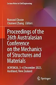 Proceedings of the 26th Australasian Conference on the Mechanics of Structures and Materials: ACMSM26, 3–6 December 2023