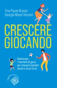 Crescere giocando - Tina Payne Bryson & Georgie Wisen-Vincent