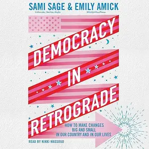 Democracy in Retrograde: How to Make Changes Big and Small in Our Country and in Our Lives [Audiobook]