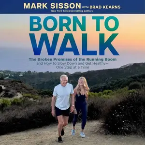 Born To Walk: The Broken Promises of the Running Boom, and How to Slow Down and Get Healthy--One Step at a Time [Audiobook]