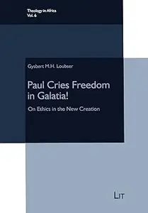Paul Cries Freedom in Galatia!: On Ethics in the New Creation (6)