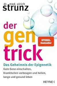 Der Gen-Trick: Gute Gene einschalten, Krankheiten vorbeugen und heilen, lange und gesund leben