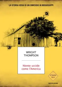Wright Thompson - Niente uccide come l'America. La storia vera di un omicidio in Mississippi