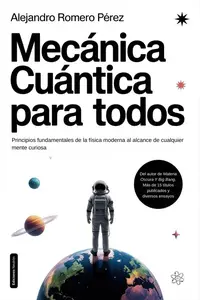 Mecánica Cuántica Para Todos: Principios fundamentales de la física moderna al alcance de cualquier mente curiosa