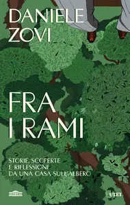 Daniele Zovi - Fra i rami. Storie, scoperte e riflessioni da una casa sull'albero