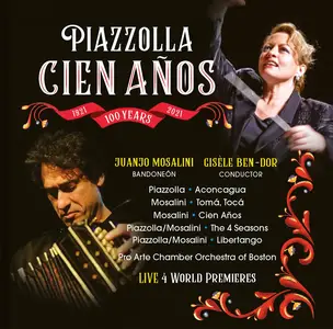 Juanjo Mosalini, Pro Arte Chamber Orchestra & Gisèle Ben-Dor - Piazzolla: Cien Años (Live) (2021)