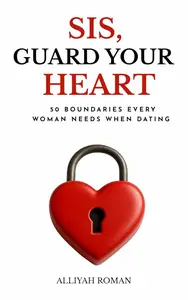 Sis, Guard Your Heart : 50 Boundaries Every Woman Needs When Dating