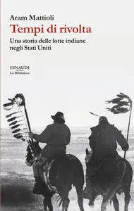 Tempi di rivolta. Una storia delle lotte indiane negli Stati Uniti - Aram Mattioli