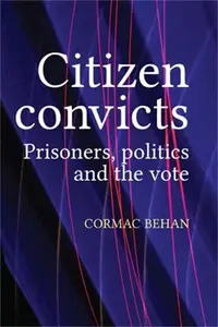 Citizen Convicts: Prisoners, Politics and the Vote