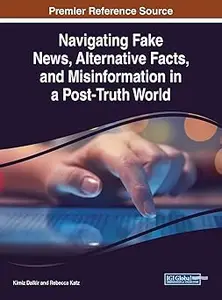 Navigating Fake News, Alternative Facts, and Misinformation in a Post-Truth World