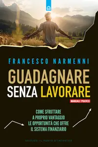 Guadagnare senza lavorare - Francesco Narmenni