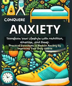 Conquer Anxiety: Transform Your Lifestyle with Nutrition, Exercise, and Sleep