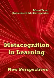 "Metacognition in Learning: New Perspectives" ed. by Murat Tezer, Katherine K.M. Stavropoulos