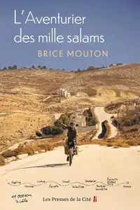 Brice Mouton, "L'aventurier des mille salams : 28 ans, un vélo, dix pays d'Afrique du Nord et du Moyen-Orient..."