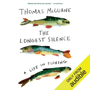 The Longest Silence: A Life in FIshing