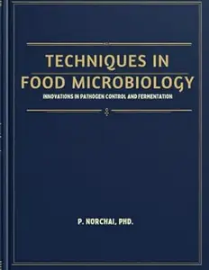 TECHNIQUES IN FOOD MICROBIOLOGY: Innovations in Pathogen Control and Fermentation