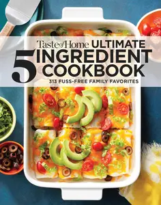 Taste of Home Ultimate 5 Ingredient Cookbook: Save time, save money, and save stress—your best home-cooked