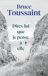 Bruce Toussaint, "Dites-lui que je pense à elle"