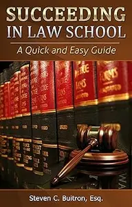 Succeeding at Law School: A Quick and Easy Guide