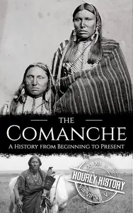 The Comanche: A History from Beginning to Present