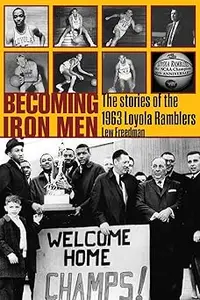 Becoming Iron Men: The Story of the 1963 Loyola Ramblers