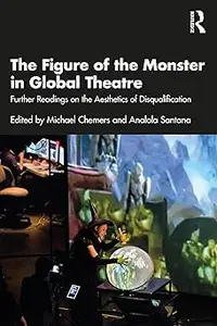 The Figure of the Monster in Global Theatre: Further Readings on the Aesthetics of Disqualification