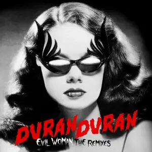 Duran Duran - EVIL WOMAN  (The Remixes) (2024) [Official Digital Download]