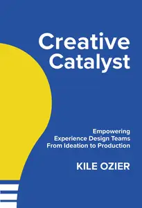 Creative Catalyst: Empowering Experience Design Teams From Ideation to Production