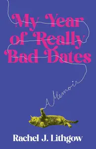 My Year of Really Bad Dates: A Memoir