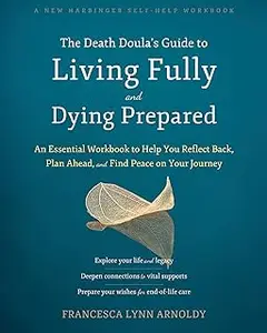 The Death Doula’s Guide to Living Fully and Dying Prepared: An Essential Workbook to Help You Reflect Back