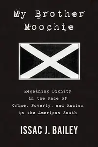 My Brother Moochie: Regaining Dignity in the Face of Crime, Poverty, and Racism in the American South