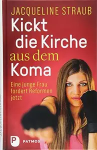 Kickt die Kirche aus dem Koma: Eine junge Frau fordert Reformen jetzt