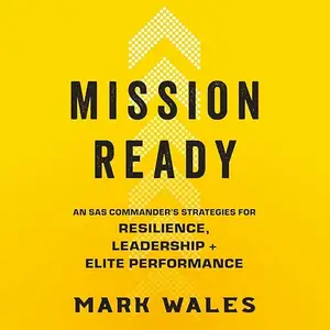 Mission Ready: SAS Commander’s Strategies for Resilience, Leadership and Elite Performance [Audiobook]