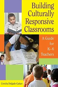 Building Culturally Responsive Classrooms : A Guide for K-6 Teachers
