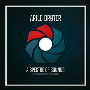 Arild Brøter - A Spectre Of Sounds: James Bond Music Reimagined (2024) [Official Digital Download]