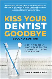 Kiss Your Dentist Goodbye: A Do-It-Yourself Mouth Care System for Healthy, Clean Gums and Teeth, 2nd Edition