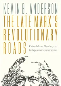 The Late Marx's Revolutionary Roads: Colonialism, Gender, and Indigenous Communism