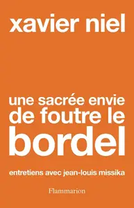 Xavier Niel, "Une sacrée envie de foutre le bordel: Entretiens avec Jean-Louis Missika"