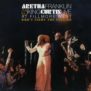 Aretha Franklin, King Curtis - Dont Fight The Feeling: The Complete Aretha Franklin & King Curtis Live At Fillmore West (2007)