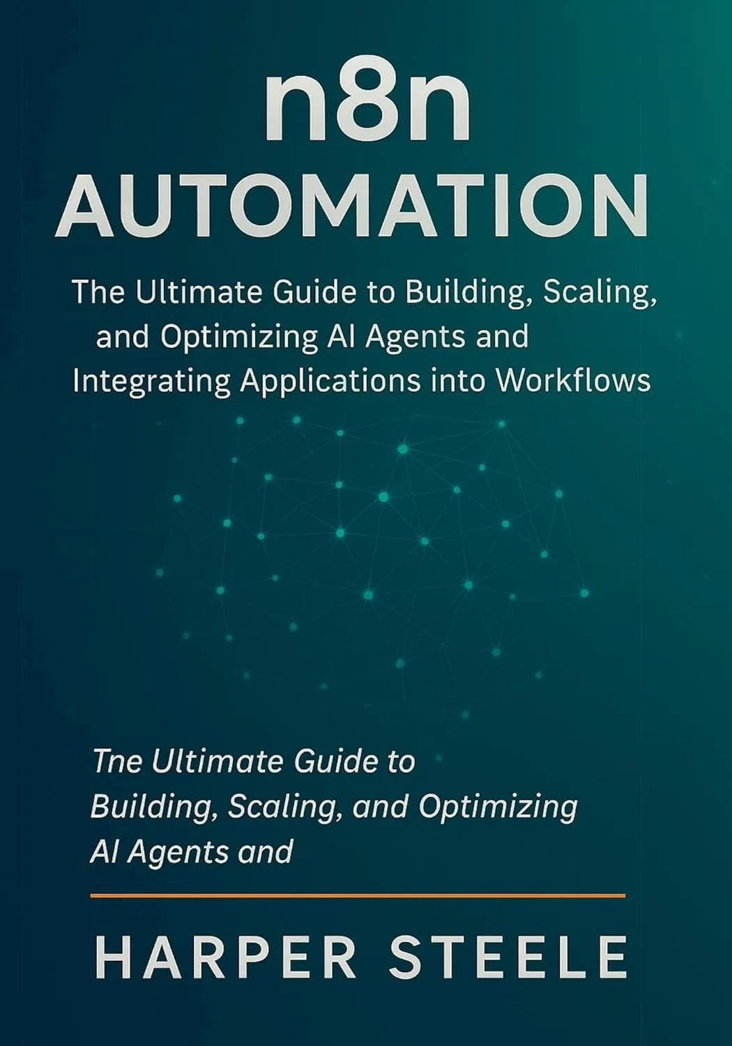 n8n Automation: The Ultimate Guide to Building, Scaling, and Optimizing AI Agents and Integrating Applications