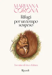 Marianna Corona - Rifugi per un tempo sospeso. Taccuino di vita e d'altura